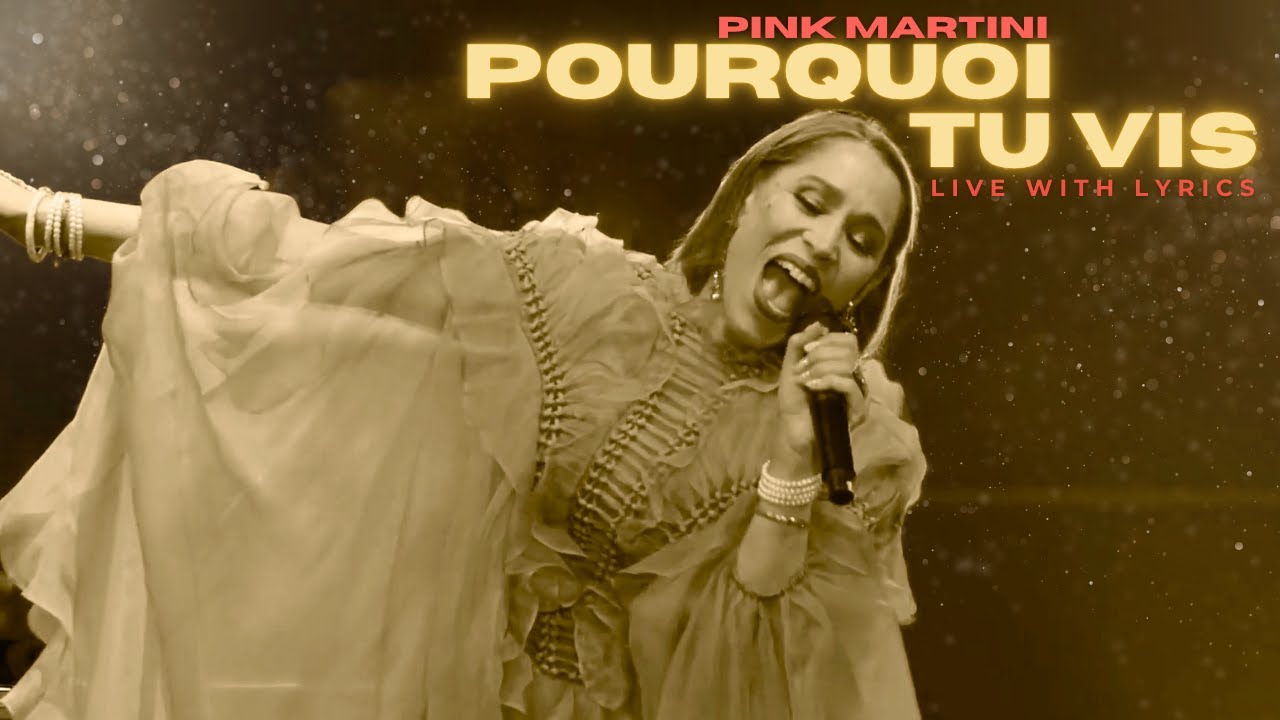 Pourquoi tu vis | Pink Martini ft. China Forbes - Live with Lyrics