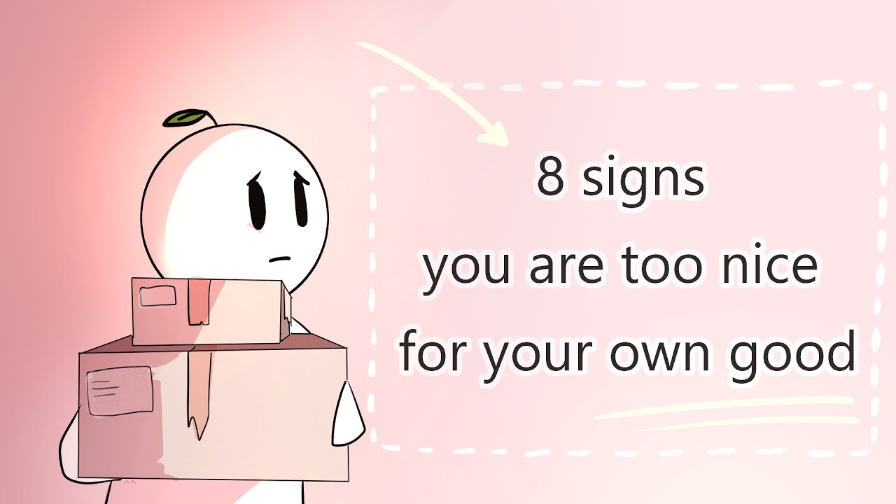 8 Signs You Are Too Nice For Your Own Good