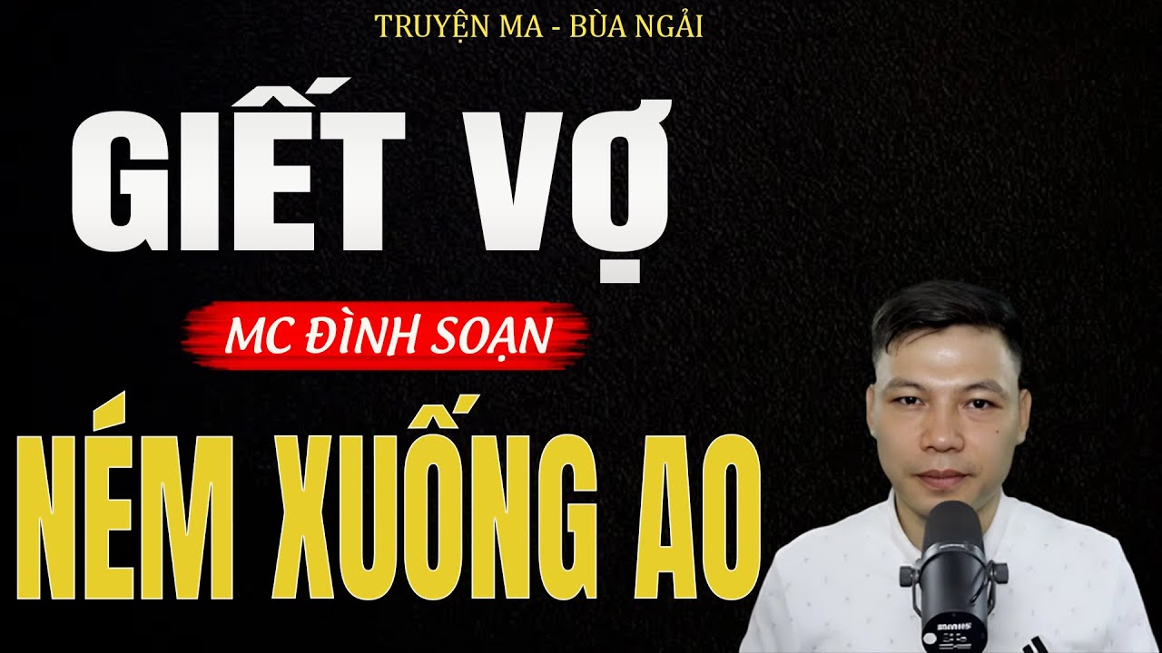 Truyện Ma Đình Soạn - GIẾT VỢ NÉM XUỐNG AO | Oan Hồn Vợ Về Báo Oán - Chuyện Ma Kinh Dị