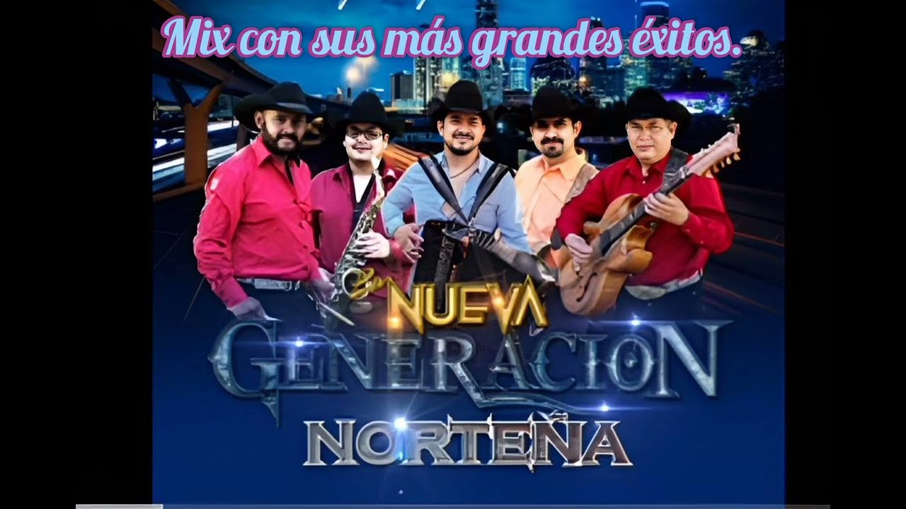 LA NUEVA GENERACIÓN NORTEÑA (MIX)_ Con Sus Mejores Éxitos 🔥💯🎶⏯️.