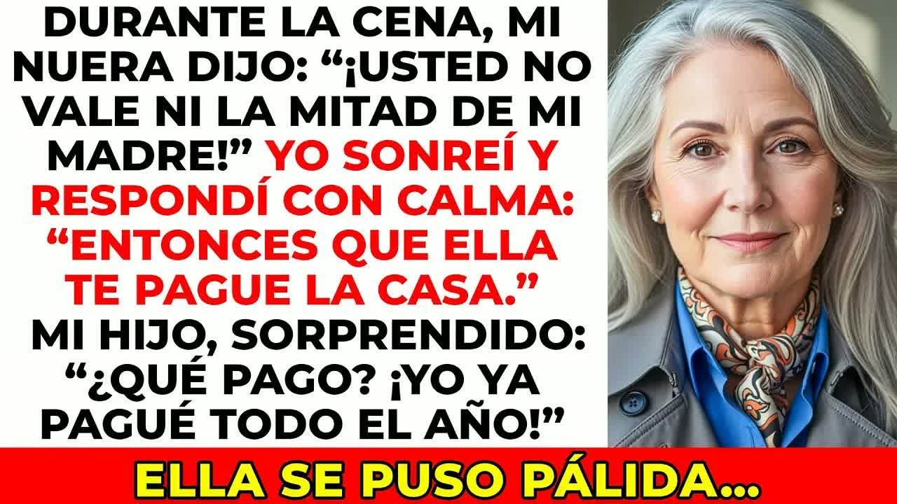Durante la cena, mi nuera dijo： “¡Usted no vale ni la mitad de mi madre!” . Empujé la silla hacia y…
