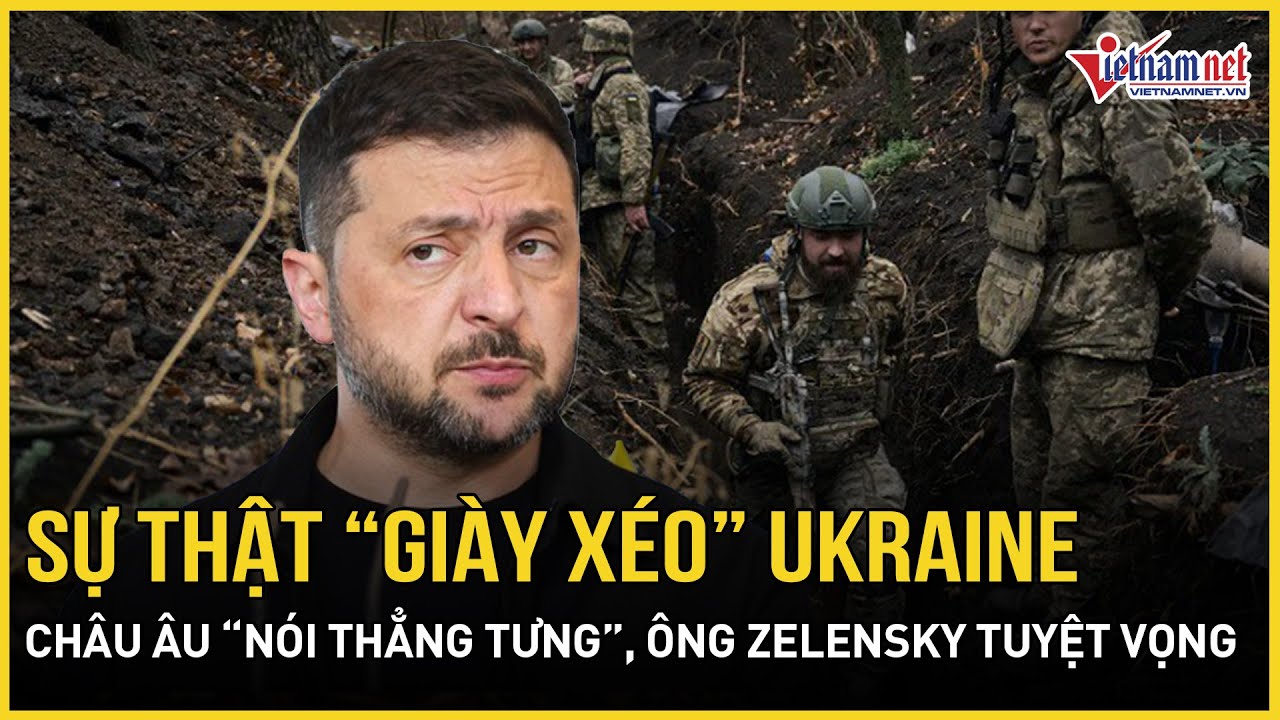 Sửng sốt sự thật phũ phàng “giày xéo” Ukraine, châu Âu “nói thẳng tưng”, ông Zelensky tuyệt vọng