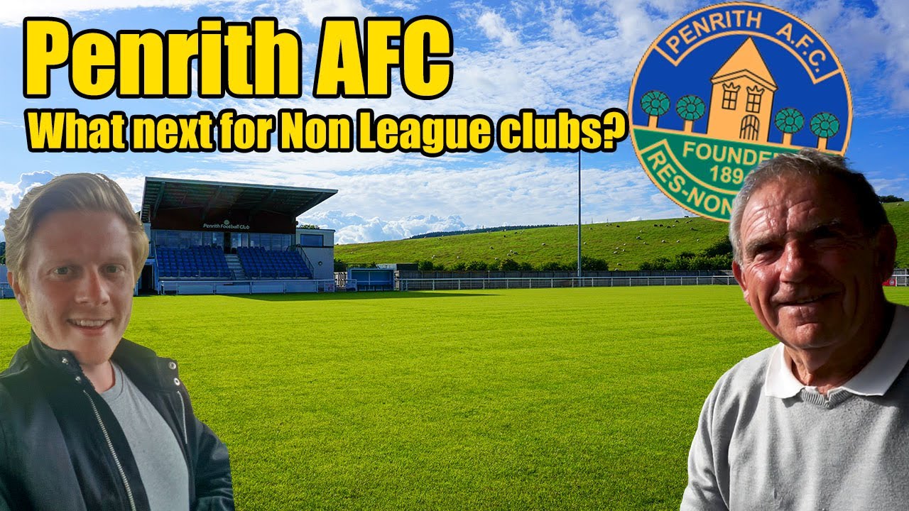 Penrith AFC - What will happen to English Non League clubs in 2020? VLOG!