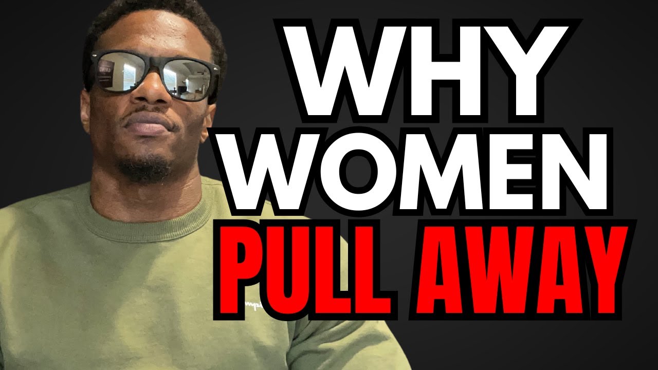 Why Women PULL AWAY in Dating and Relationships