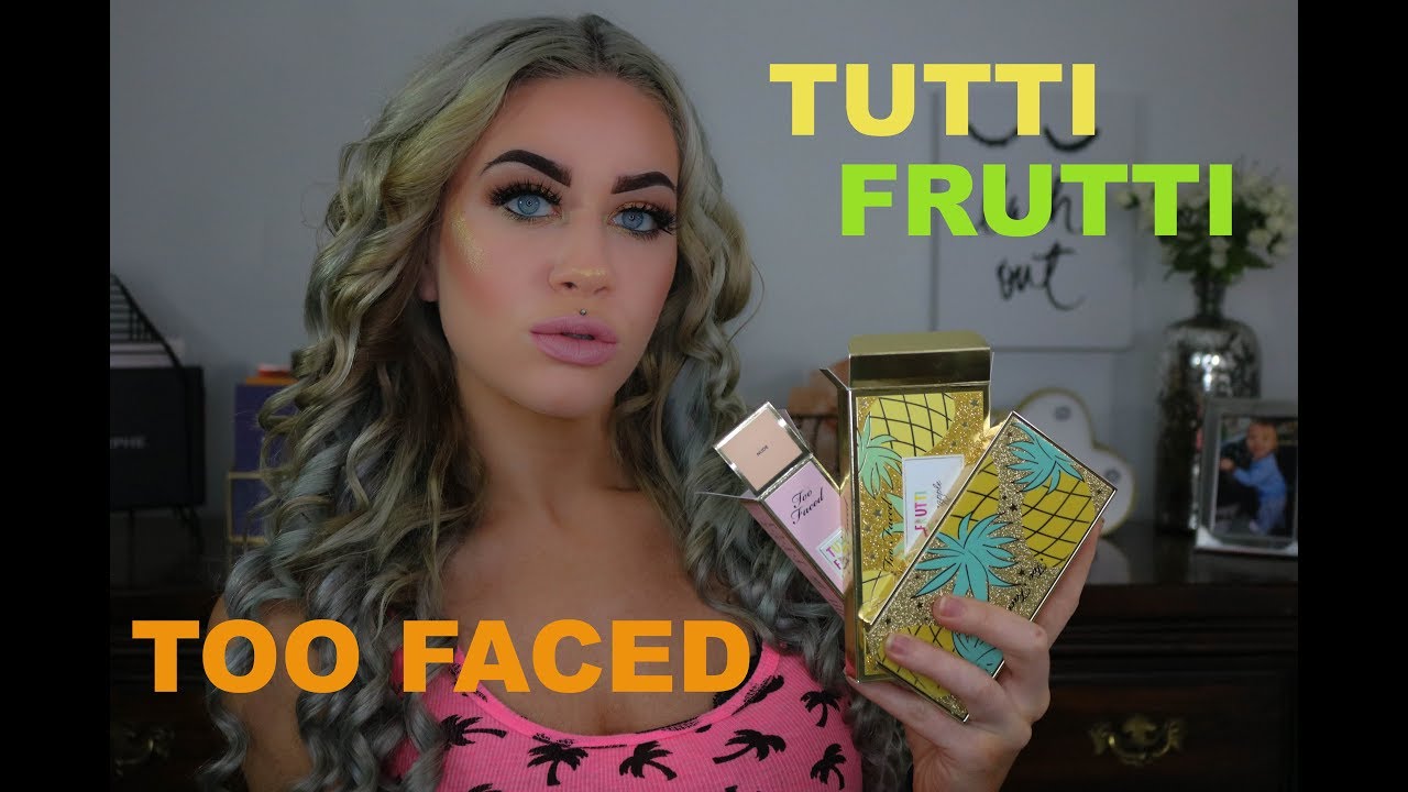 NEW TOO FACED TUTTI FRUTTI COLLECTION | REVIEW AND TRY ON