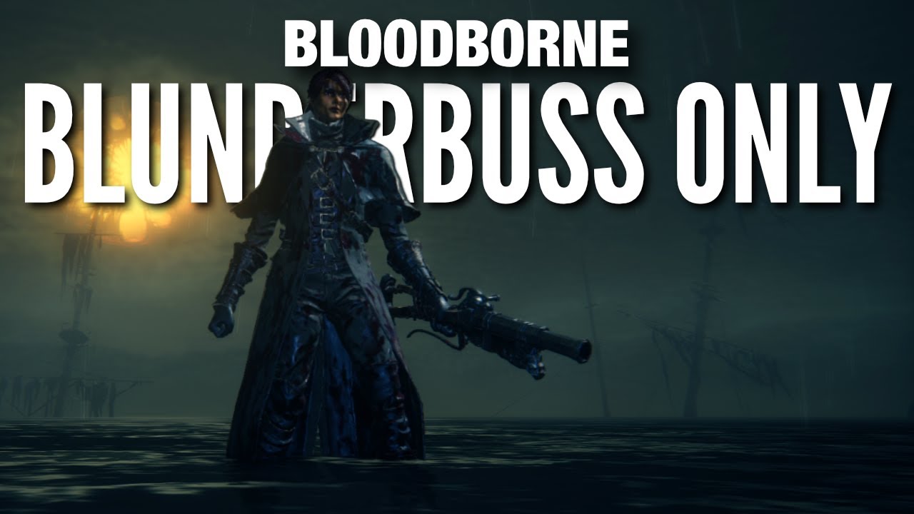 How to Beat Bloodborne with the Blunderbuss Only