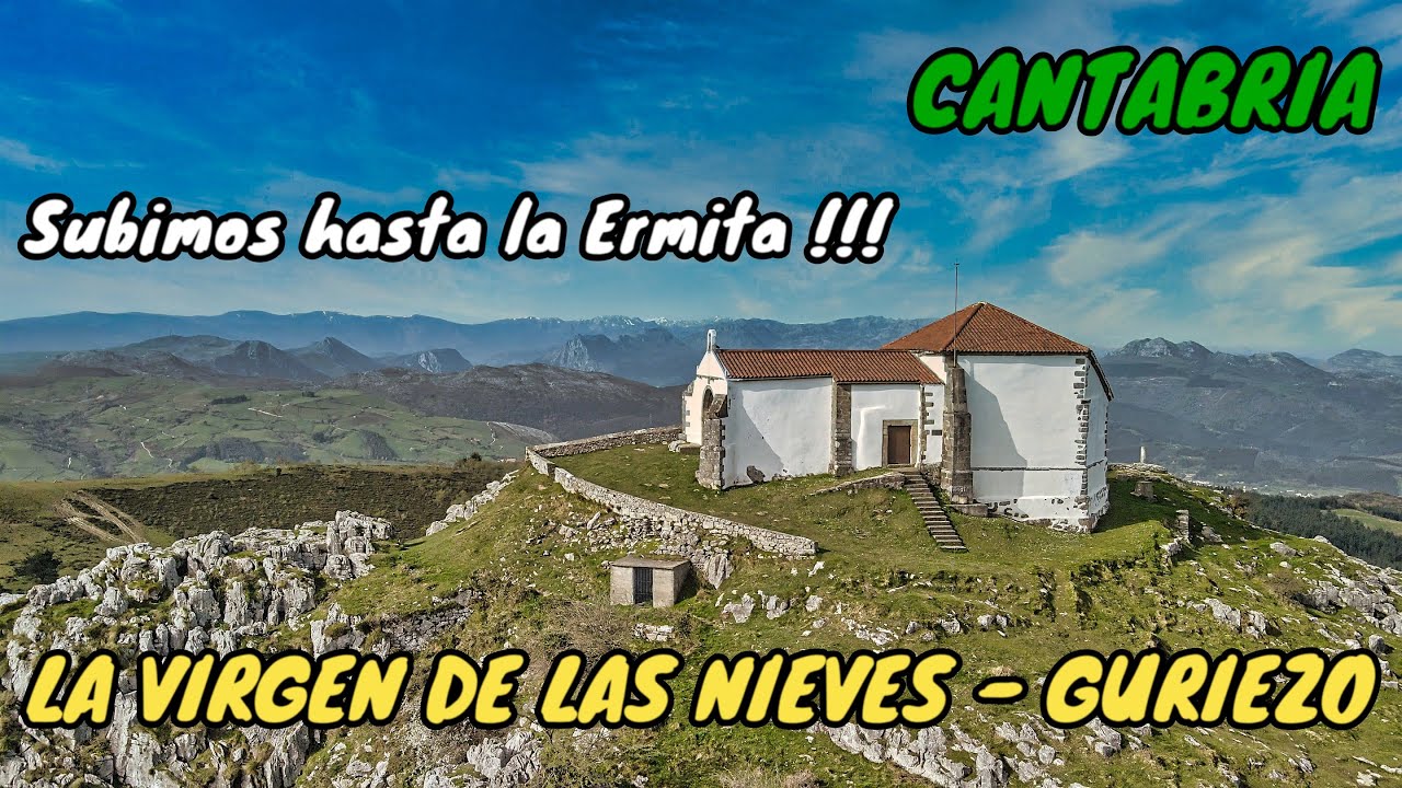 Subimos a la ermita de LA VIRGEN DE LAS NIEVES - GURIEZO - CANTABRIA 4K. El viento era muy fuerte!!!