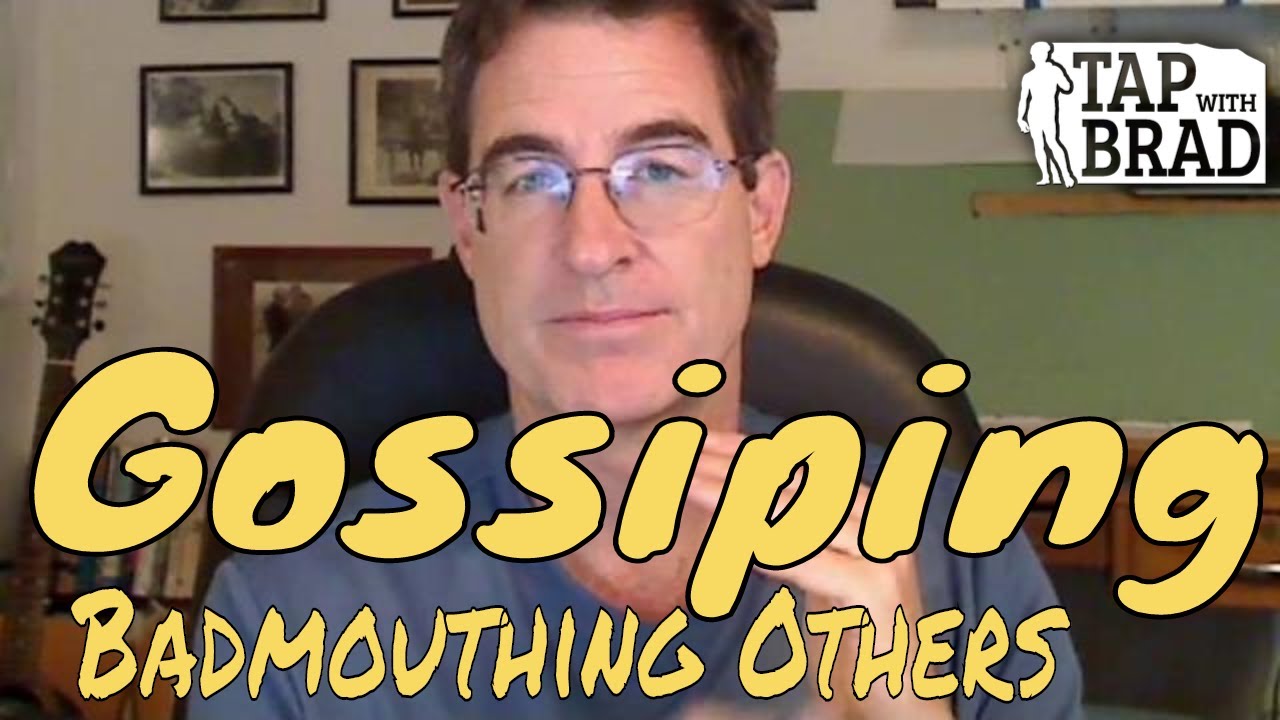 Badmouthing Others - Gossiping - Tapping with Brad Yates