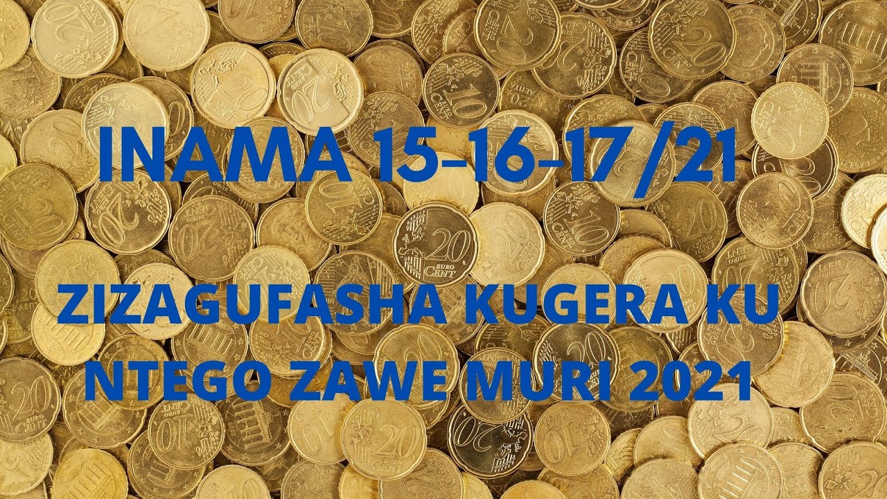INAMA YA 15-16-17/21 ZAGUFASHA KUGERA KU ITERAMBERE MURI UYU MWAKA