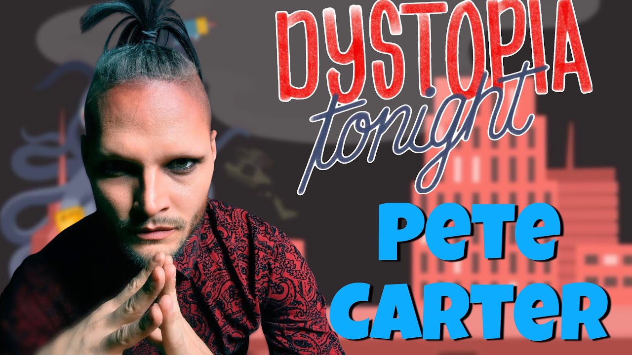 Pete Carter on Dystopia Tonight Ep 88