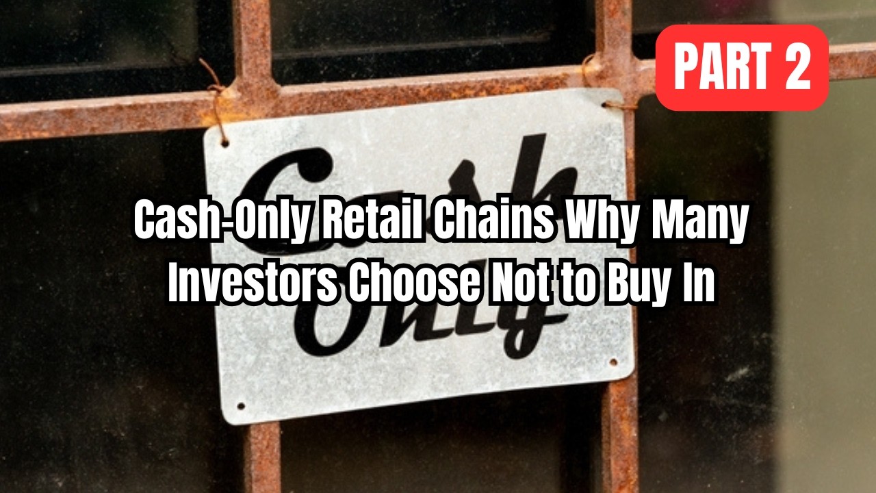 Cash-Only Retail Chains: Why Many Investors Choose Not to Buy In. | Part 2