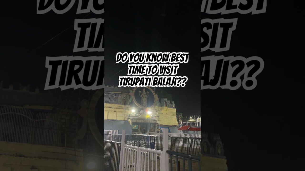 Best time to visit Tirupati balaji You can get away with lesser crowds during some seasons