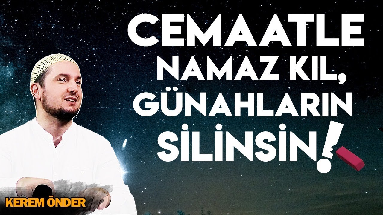 Cemaatle namaz kıl, günahların silinsin! / Kerem Önder