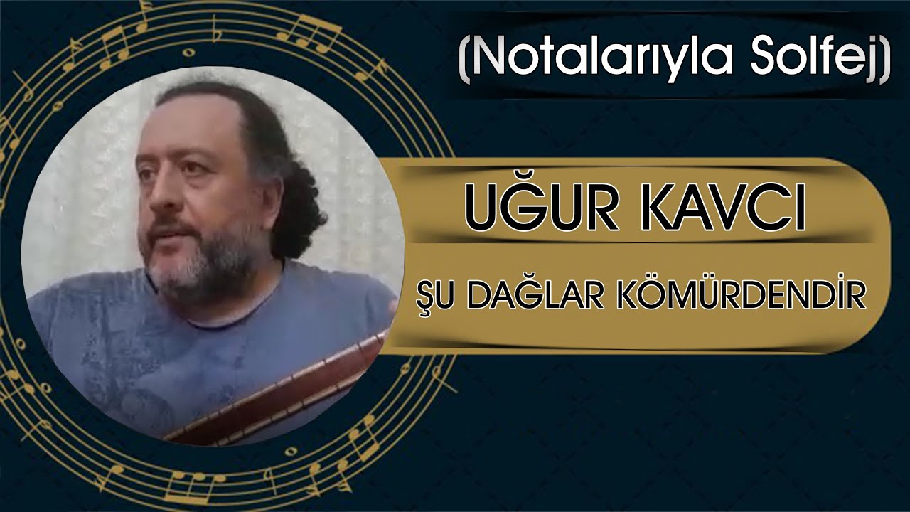 Şu Dağlar Kömürdendir - Notalarıyla Solfej Ve Sözleriyle Çalınışı - Uğur Kavcı