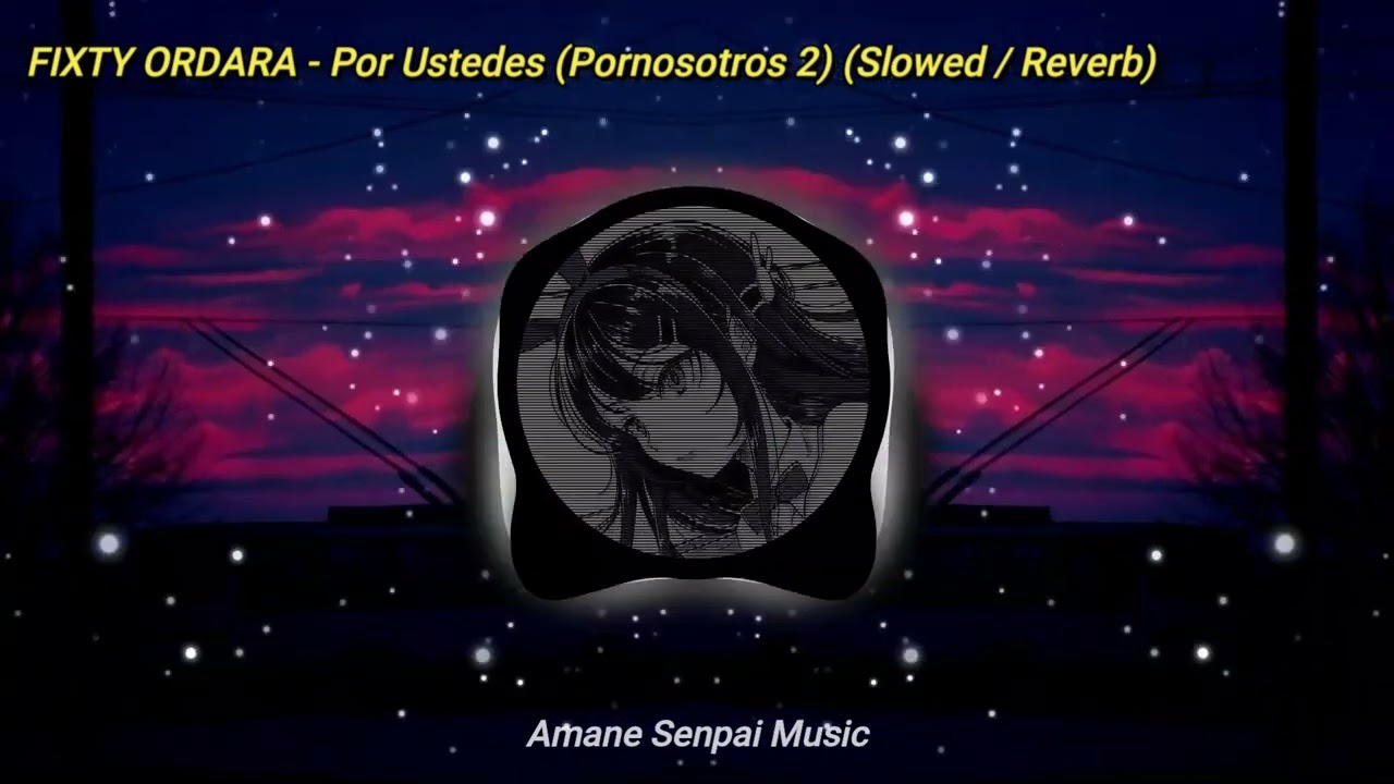 FIXTY ORDARA - Por ustedes (Pornosotros 2) (Slowed / Reverb)