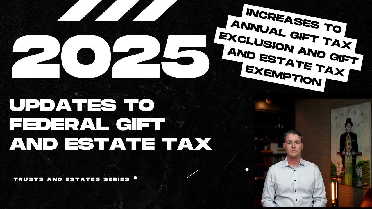 2025 Updates to Federal Gift and Estate Tax...PLUS - what's going to happen in 2026?