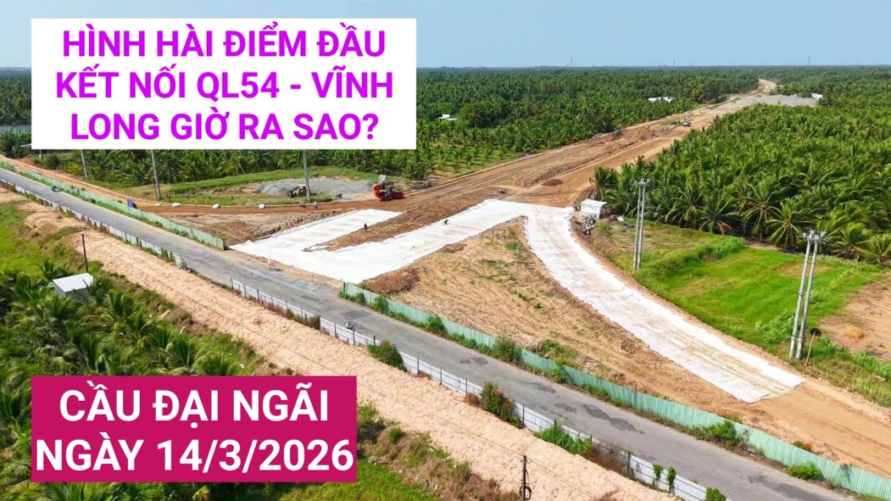 Hiện trạng điểm đầu Cầu Đại Ngãi kết nối với tuyến QL54 - Tỉnh Vĩnh Long ngày 14/3/2026 | KU ĐẤT TV