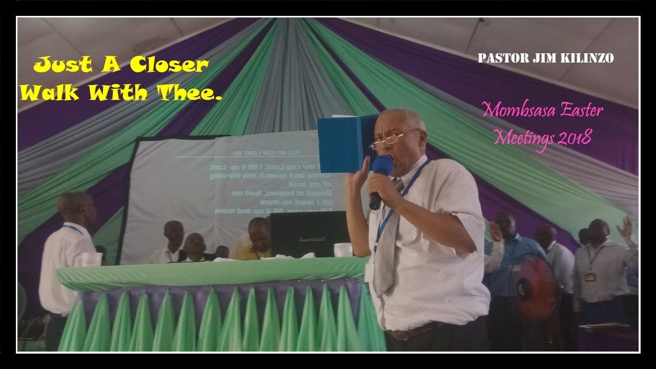 Just A Closer Walk.....Pastor. Jim Kilonzo. Mombasa Easter  Convention 2018.