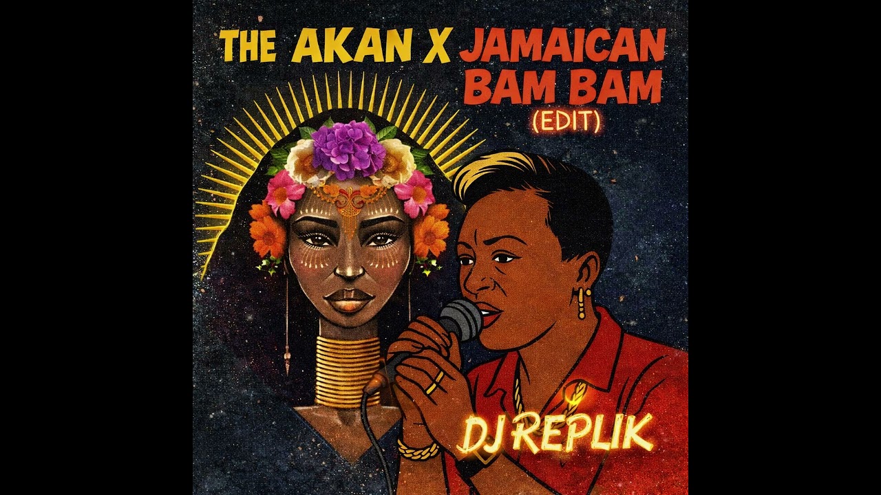 THE AKAN X JAMAICAN BAM BAM EDIT   DJ REPLIK