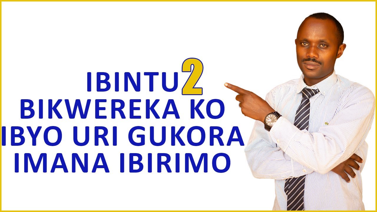 IBINTU BIBIRI (2) BIKWEREKA KO IBINTU BYAWE IMANA IBIRIMO