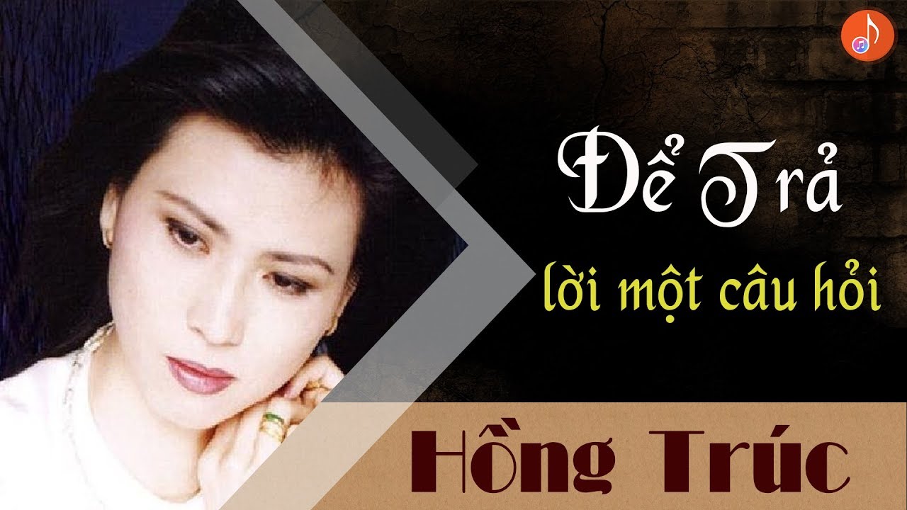 Để Trả Lời Một Câu Hỏi - Hồng Trúc