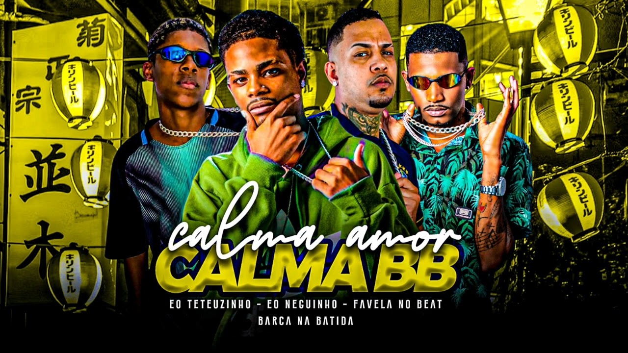 CALMA AMOR CALMA BB - EO TETEUZINHO, BARCA NA BATIDA, EO NEGUINHO, FAVELA NO BEAT