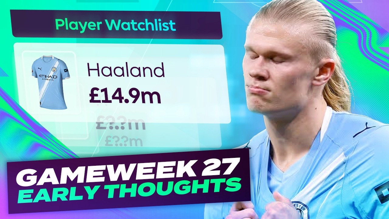HAALAND FLAGGED ⚠️ FPL EARLY THOUGHTS | GAMEWEEK 27 | Fantasy Premier League Tips 2025/26