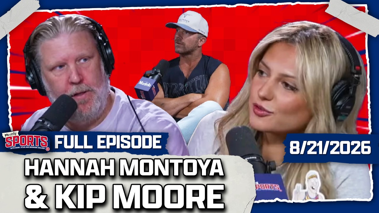 Kip Moore Joins The Family + Hannah Montoya In The Big Chair | Mostly Sports EP 717 | 8.21.26