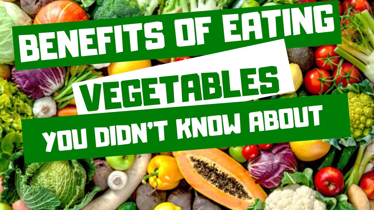 BENEFITS OF EATING VEGETABLES