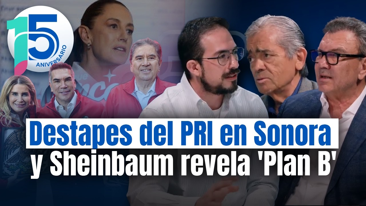 Debate: ¿PRI deja fuera a ‘Toño’ Astiazarán? Y los pros y contras del Plan B de Sheinbaum
