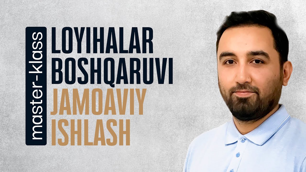 Loyihalar boshqaruvi va jamoaviy ishlash | Sardor Dushamov