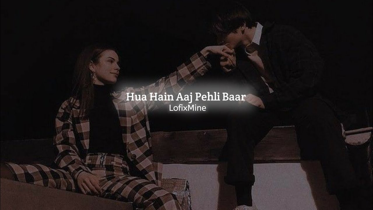 Hua Hain Aaj Pehli Baar - Sanam (Slowed Reverb) LofixMine
