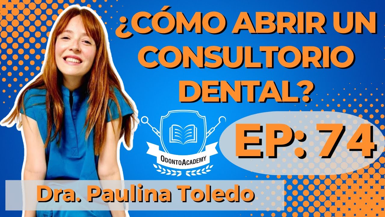 74 ¿CÓMO ABRIR UN CONSULTORIO DENTAL? | Dra. Paulina Toledo