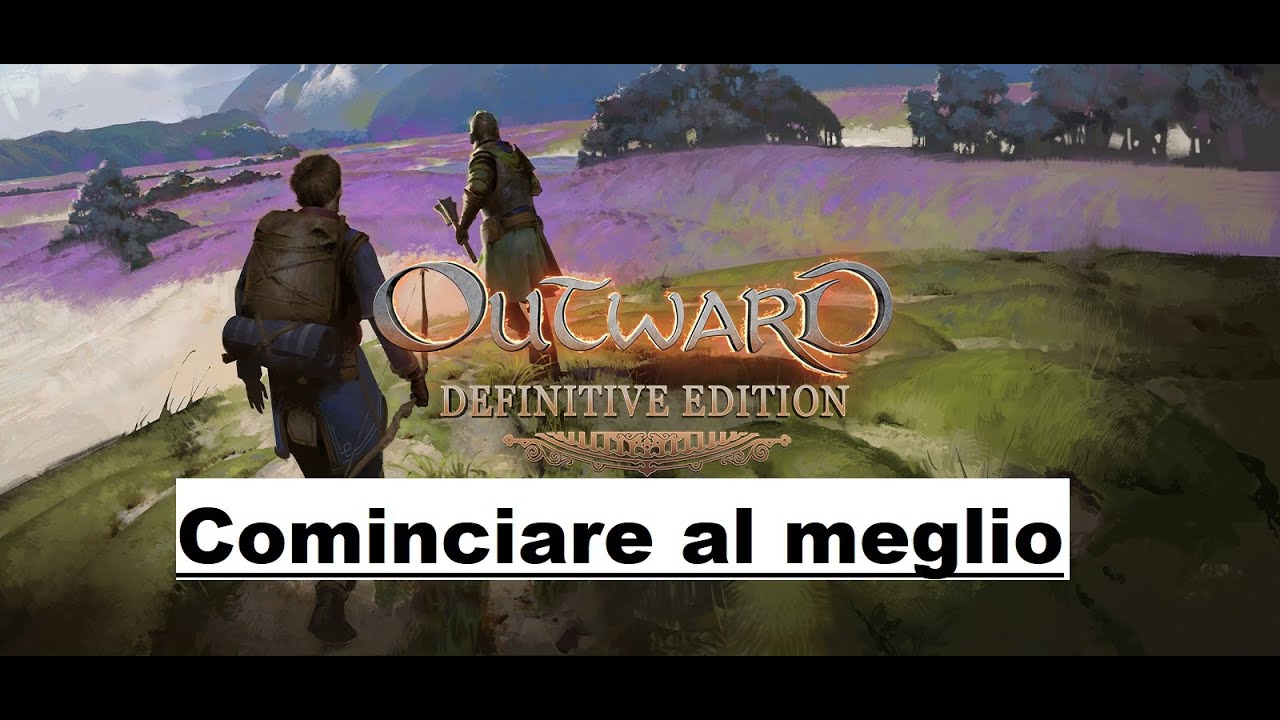 OUTWARD: Definitive Edition || Gameplay Ita || Come iniziare al meglio e senza sprechi.