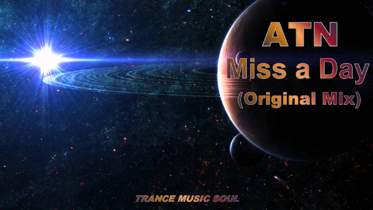 ATN - Miss a Day (Original Mix) HD