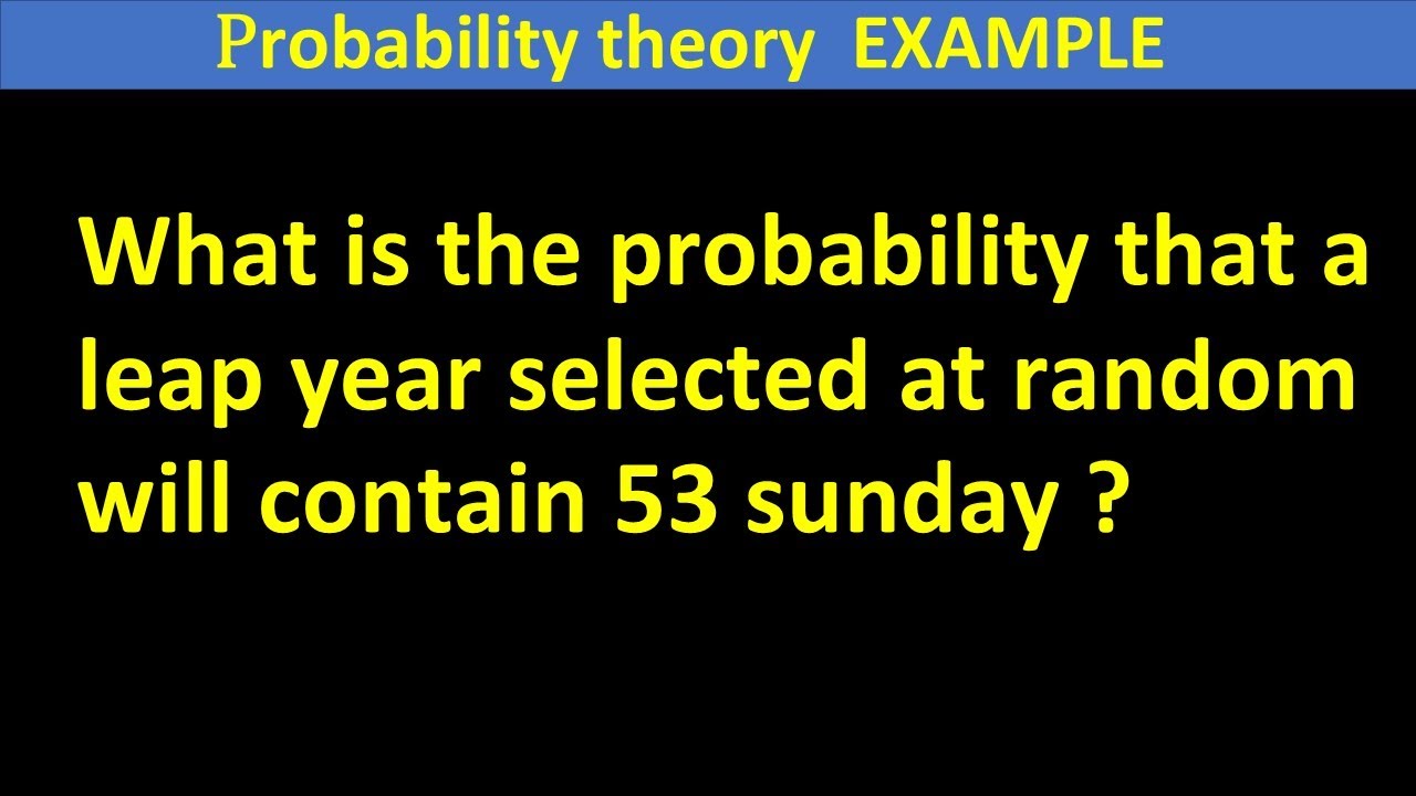 What is the probability that a leap year selected at random will contain 53 sunday  ?  example
