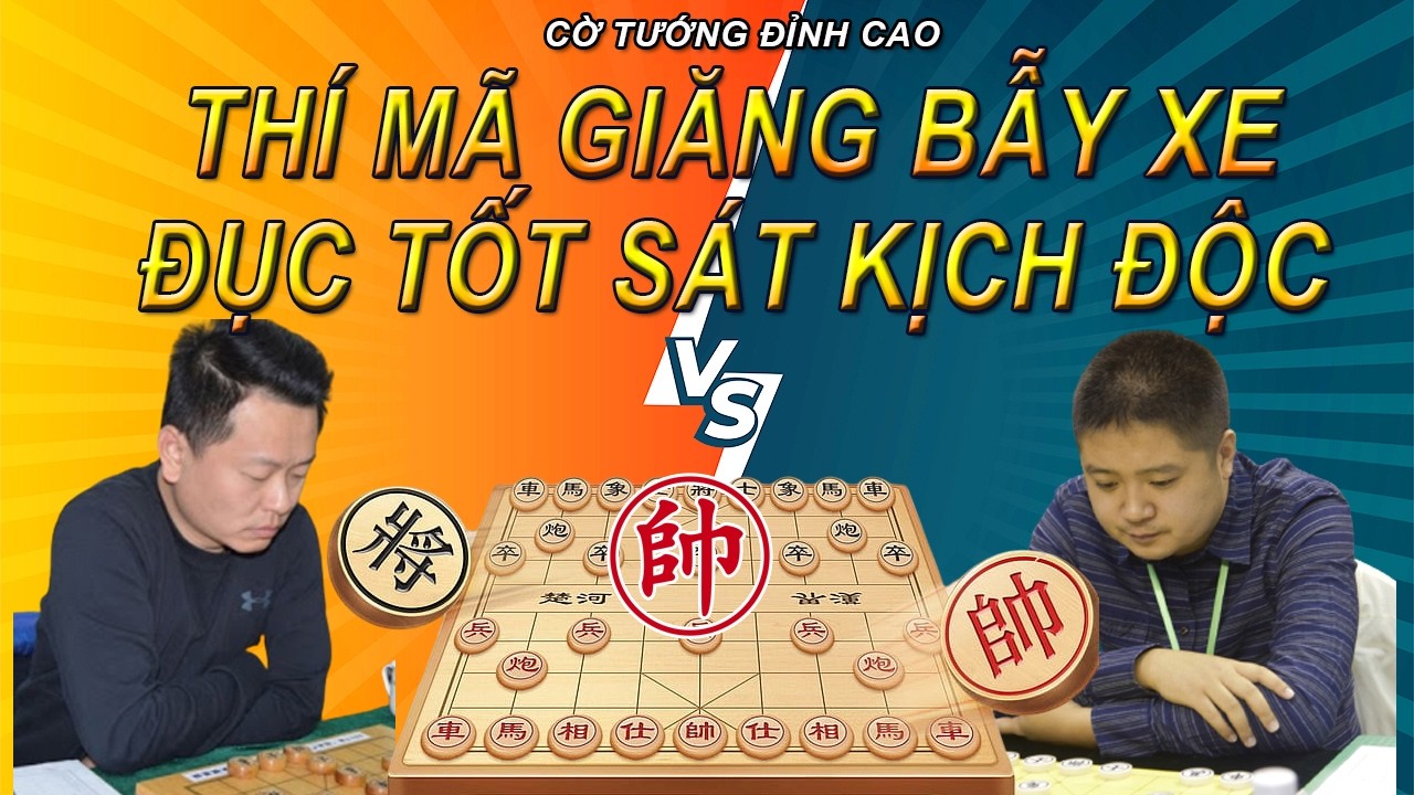 Th&iacute; M&atilde; Giăng Bẫy Xe Đục Tốt S&aacute;t Kịch Độc | Cờ Tướng Đỉnh Cao
