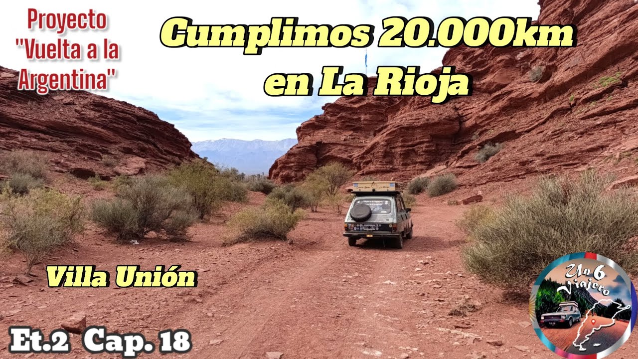Et.2  Cap.18  Cumplimos 20.000km en LA RIOJA. Nuestro paso por VILLA UNIÓN 