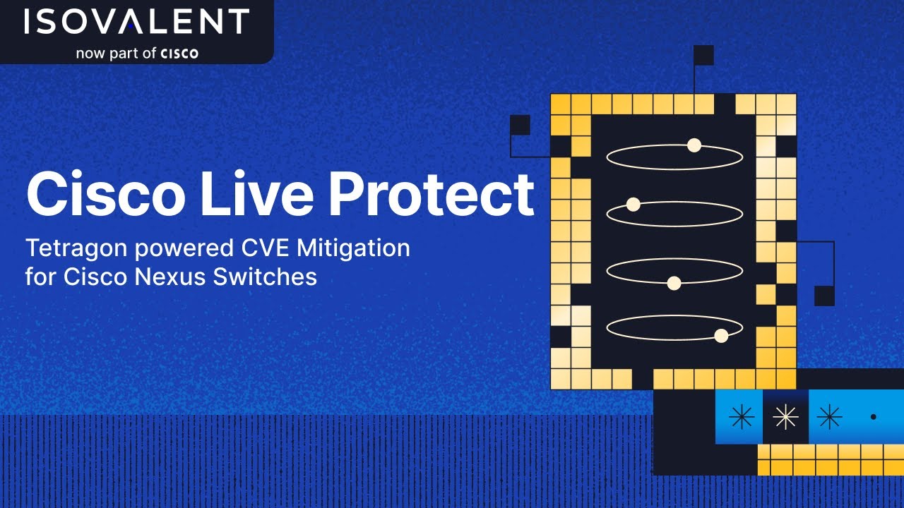 Cisco Live Protect - Tetragon Powered CVE Mitigation for Nexus Switches