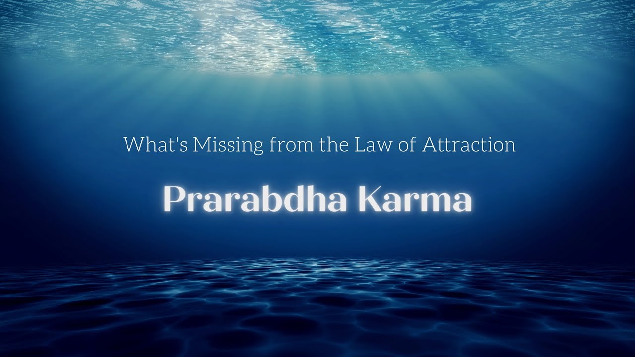 What's Missing from the Law of Attraction - Prarabdha Karma