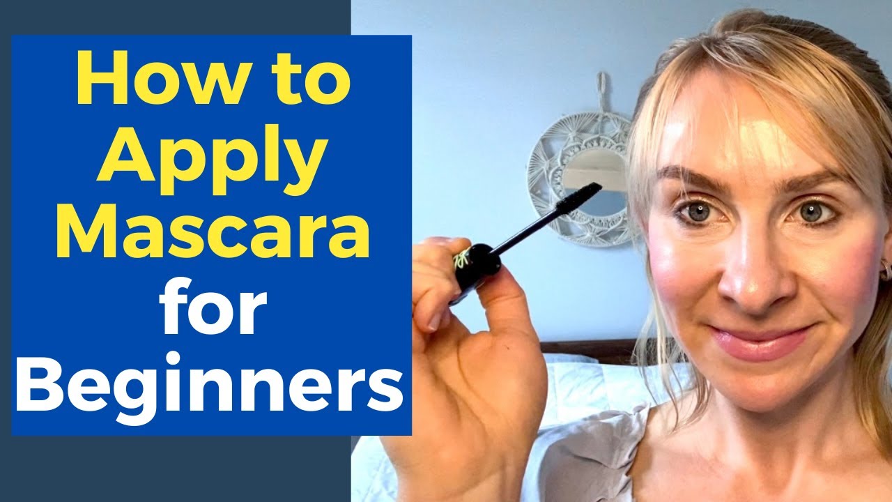 How to Apply Mascara Perfectly: Mascara Tutorial for Beginners with Step by Step Instructions