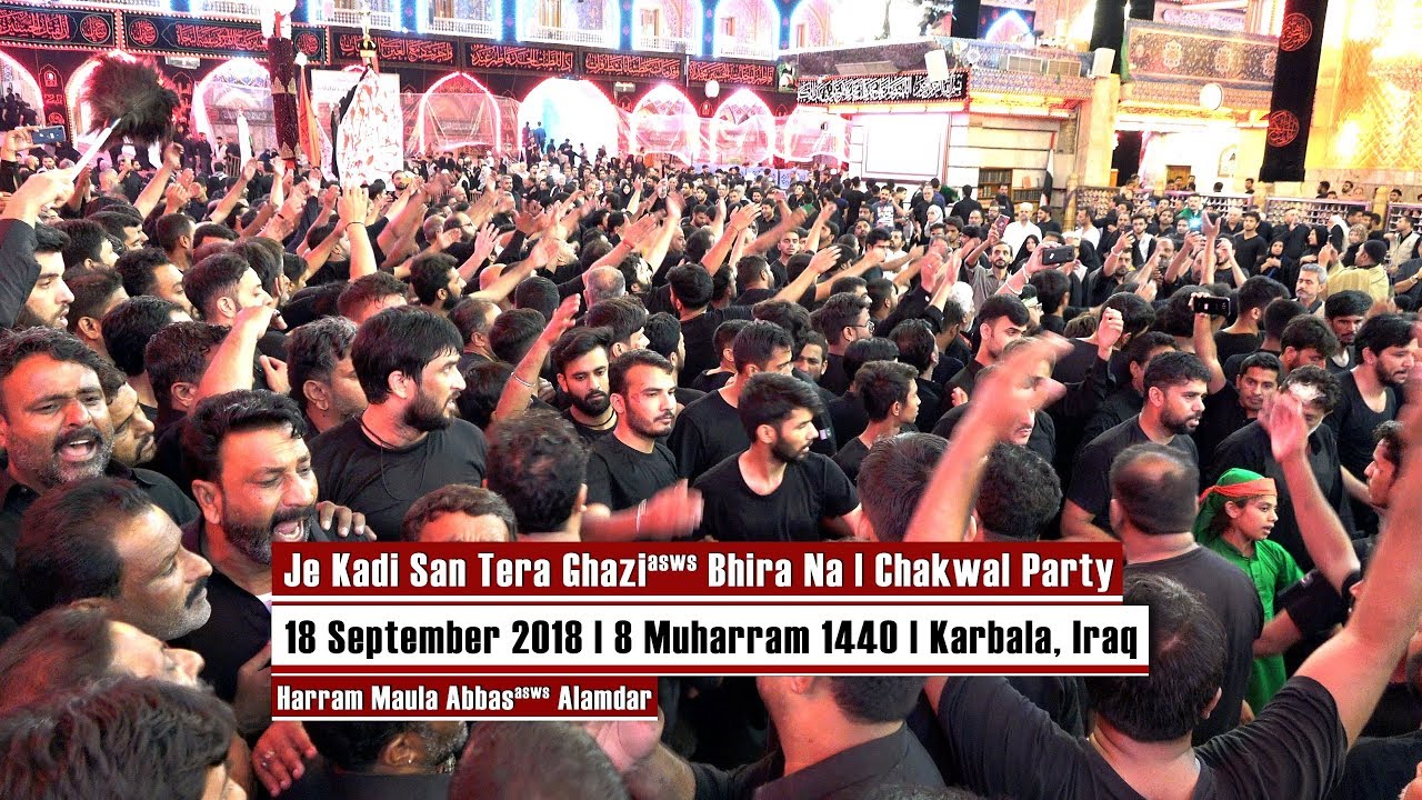 Je Kadi San Tera Ghazi Bhira Na Jarn Da | Chakwal Party | 8 Muharram 1440 | Karbala, Iraq