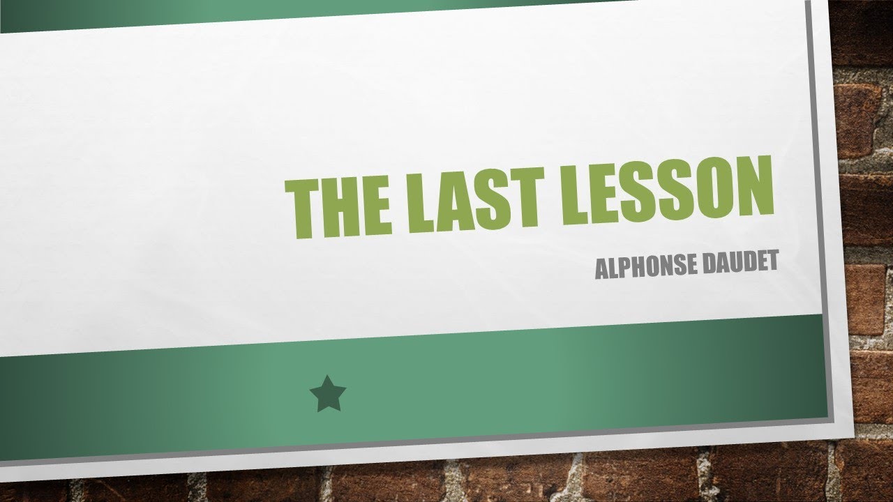 THE LAST LESSON - ALPHONSE DAUDET // SETTING // THEME// SUMMARY// CHARACTERS