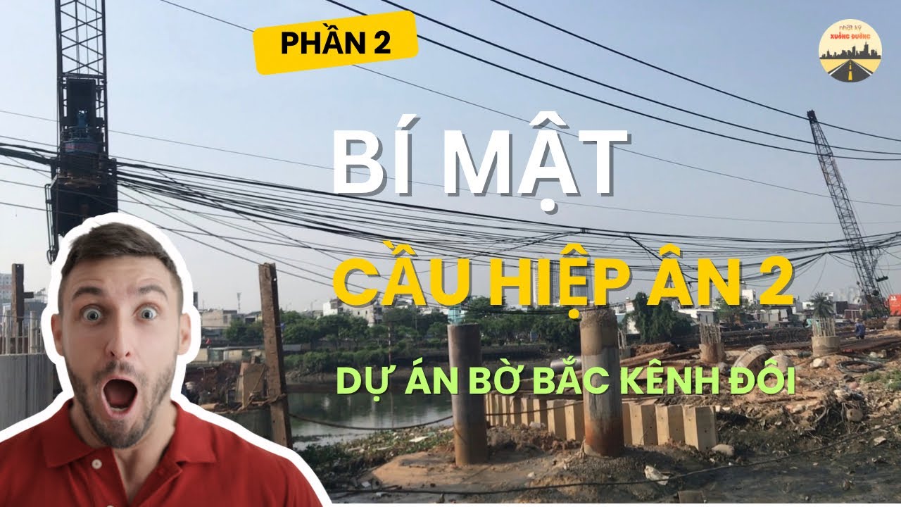 BỜ BẮC KÊNH ĐÔI | 17-01-26 BÍ MẬT VỀ CẦU HIỆP ÂN 2 + TÌNH HÌNH XÂY CẦU MỚI NHẤT, KHI NÀO MỚI XONG?