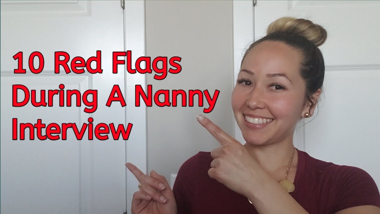 10 RED FLAGS DURING AN INTERVIEW: For Nannies