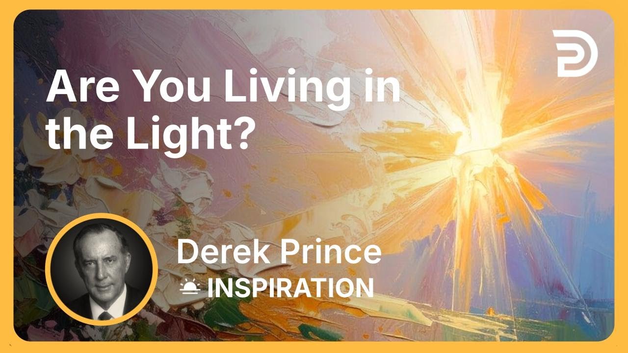 Are You Living in the Light? | Derek Prince