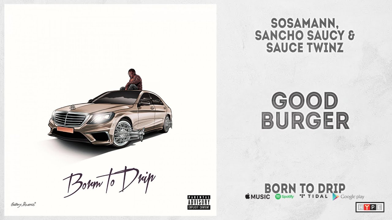 Sosamann, Sancho Saucy & Sauce Twinz - "Good Burger" (Born To Drip)
