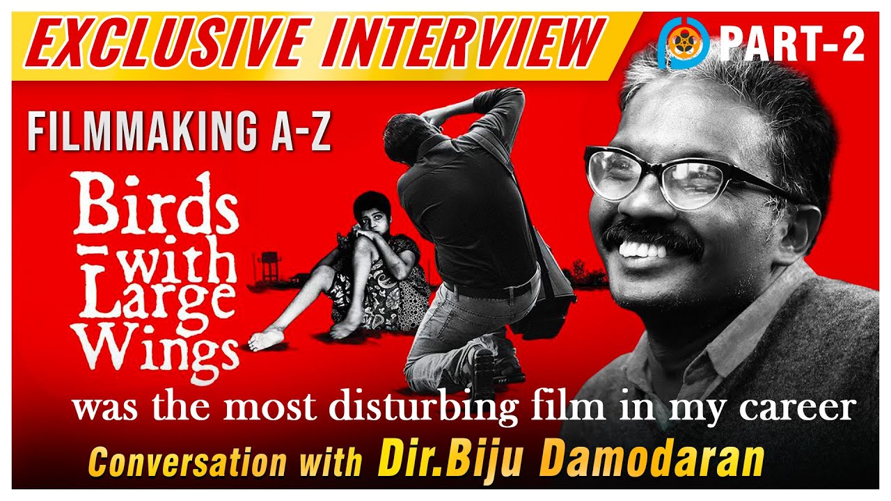Filmmaking A-z| 'Birds With Large Wings' the most disturbing film in my career | Dir. Biju Damodaran