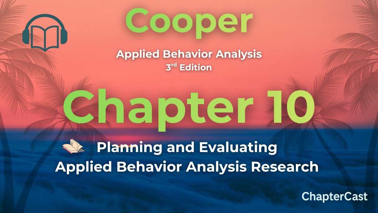 Chapter 10 Summary | Planning & Evaluating ABA Research &ndash; Cooper Applied Behavior Analysis
