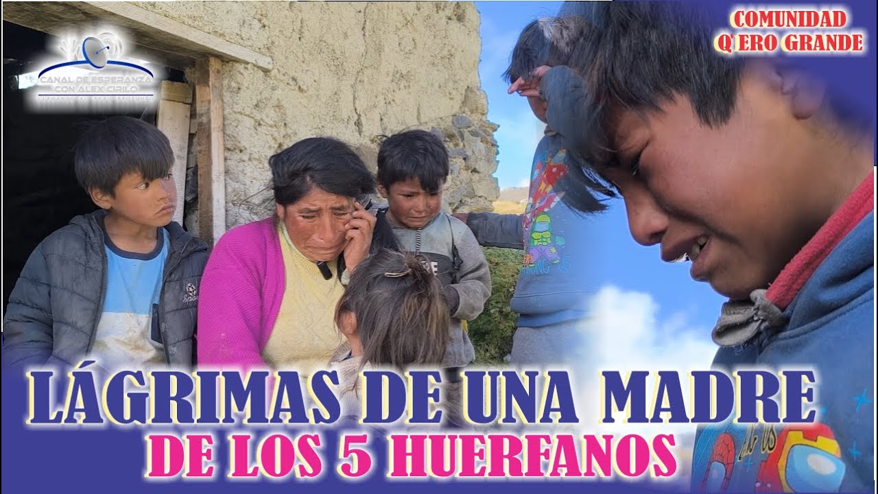 LÁGRIMAS DE UNA MADRE DE 5 HUÉRFANOS DE DE QOLOYOQ, QERO GRANDE